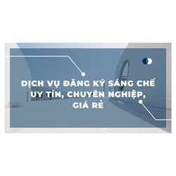 Dịch vụ đăng ký sáng chế uy tín, chuyên nghiệp, giá rẻ