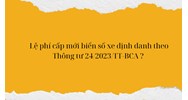 Lệ phí cấp mới biển số xe định danh theo quy định mới?