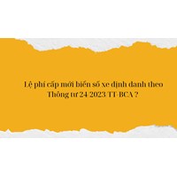 Lệ phí cấp mới biển số xe định danh theo quy định mới?