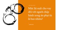 Mức lãi suất cho vay đối với người chấp hành xong án phạt tù là bao nhiêu?