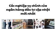 Các nghiệp vụ chính của ngân hàng đầu tư cập nhật mới nhất