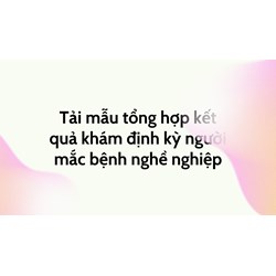 Tải mẫu tổng hợp kết quả khám định kỳ người mắc bệnh nghề nghiệp