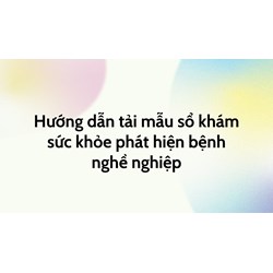 Hướng dẫn tải mẫu sổ khám sức khỏe phát hiện bệnh nghề nghiệp