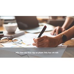 Mẫu báo cáo thực tập sư phạm Tiểu học chi tiết