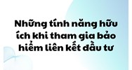 Những tính năng hữu ích khi tham gia bảo hiểm liên kết đầu tư
