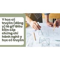 Y học cổ truyền (đông y) là gì? Điều kiện cấp chứng chỉ hành nghề y học cổ truyền