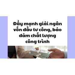 Đẩy mạnh giải ngân vốn đầu tư công, bảo đảm chất lượng công trình