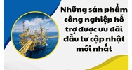 Những sản phẩm công nghiệp hỗ trợ được ưu đãi đầu tư mới nhất