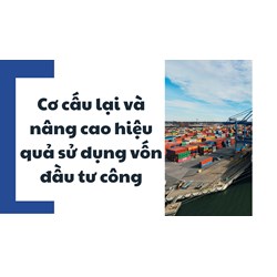 Cơ cấu lại và nâng cao hiệu quả sử dụng vốn đầu tư công