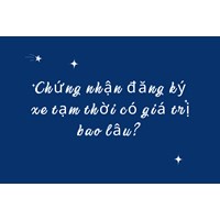 Chứng nhận đăng ký xe tạm thời có giá trị bao lâu?