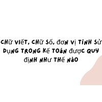Chữ viết, chữ số, đơn vị tính sử dụng trong kế toán được quy định như thế nào