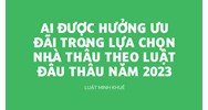 Ai được hưởng ưu đãi trong lựa chọn nhà thầu theo Luật Đấu thầu?