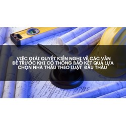 Giải quyết kiến nghị trước khi có thông báo kết quả lựa chọn nhà thầu?
