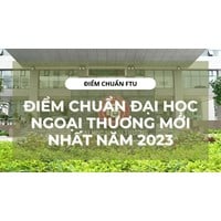 Điểm chuẩn FTU - Điểm chuẩn Đại học Ngoại thương năm 2024