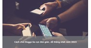 Cách chơi Doggo Go cực đơn giản, dễ thắng nhất
