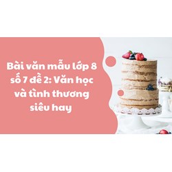 Bài văn mẫu lớp 8 số 7 đề 2: Văn học và tình thương siêu hay