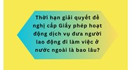 Thời hạn giải quyết đề nghị cấp Giấy phép hoạt động dịch vụ đưa người lao động đi làm việc ở nước ngoài là bao lâu?
