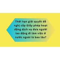 Thời hạn giải quyết đề nghị cấp Giấy phép hoạt động dịch vụ đưa người lao động đi làm việc ở nước ngoài là bao lâu?
