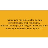 Thẩm quyền cấp mới, cấp lại, gia hạn, điều chỉnh giấy phép hành nghề khám bệnh, chữa bệnh