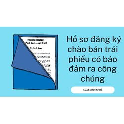 Hồ sơ đăng ký chào bán trái phiếu có bảo đảm ra công chúng