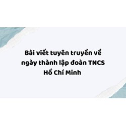 Bài viết tuyên truyền về ngày thành lập đoàn TNCS Hồ Chí Minh 2024