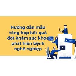 Hướng dẫn mẫu tổng hợp kết quả đợt khám sức khỏe phát hiện bệnh nghề nghiệp