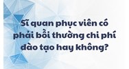 Sĩ quan phục viên có phải bồi thường chi phí đào tạo hay không?