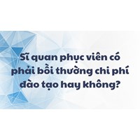 Sĩ quan phục viên có phải bồi thường chi phí đào tạo hay không?