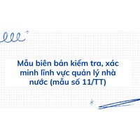 Mẫu biên bản kiểm tra, xác minh lĩnh vực quản lý nhà nước (mẫu số 11/TT)