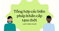 Tổng hợp các biện pháp khẩn cấp tạm thời
