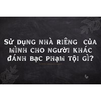 Sử dụng nhà riêng  của mình cho người khác đánh bạc phạm tội gì?