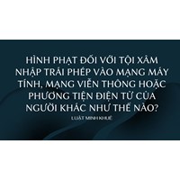 Hình phạt đối với tội xâm nhập trái phép vào mạng máy tính, mạng viễn thông hoặc phương tiện điện tử của người khác như thế nào?