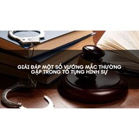Giải đáp một số vướng mắc thường gặp trong Tố tụng hình sự