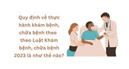 Quy định về thực hành khám bệnh, chữa bệnh theo theo Luật Khám bệnh, chữa bệnh 2023