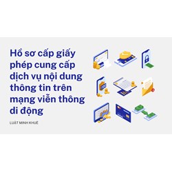 Hồ sơ cấp giấy phép cung cấp dịch vụ nội dung thông tin trên mạng viễn thông di động