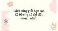 Cách cúng giải hạn sao Kế Đô cho nữ chi tiết, chuẩn nhất