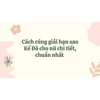 Cách cúng giải hạn sao Kế Đô cho nữ chi tiết, chuẩn nhất