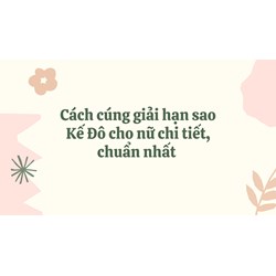 Cách cúng giải hạn sao Kế Đô cho nữ chi tiết, chuẩn nhất