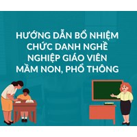 Hướng dẫn bổ nhiệm chức danh nghề nghiệp giáo viên mầm non, phổ thông