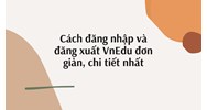 Cách đăng nhập và đăng xuất VnEdu đơn giản, chi tiết nhất