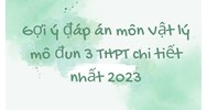 Gợi ý đáp án môn Vật lý mô đun 3 THPT chi tiết nhất