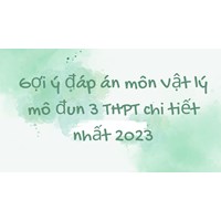 Gợi ý đáp án môn Vật lý mô đun 3 THPT chi tiết nhất