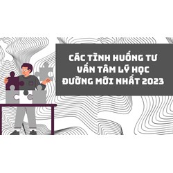 Các tình huống tư vấn tâm lý học đường mới nhất