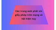 Các trang web phải xin giấy phép trên mạng xã hội hiện nay