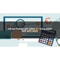 Hồ sơ thành lập công ty thẩm định giá mới nhất