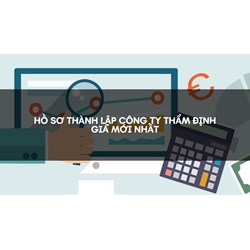 Hồ sơ thành lập công ty thẩm định giá mới nhất