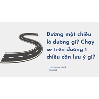 Đường một chiều là đường gì? Chạy xe trên đường 1 chiều cần lưu ý gì?