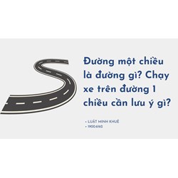 Đường một chiều là đường gì? Chạy xe trên đường 1 chiều cần lưu ý gì?