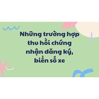 Những trường hợp thu hồi chứng nhận đăng ký, biển số xe mới nhất