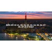 Biển Số Xe 41, 50, 51, 52, 53, 54, 55, 56, 57, 58, 59 là ở đâu?
